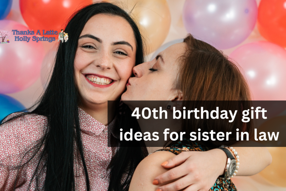 40th birthday gift ideas for sister in law