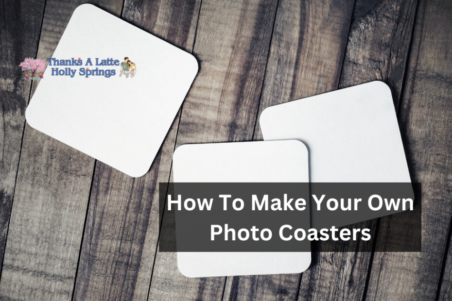 How To Make Your Own Photo Coasters