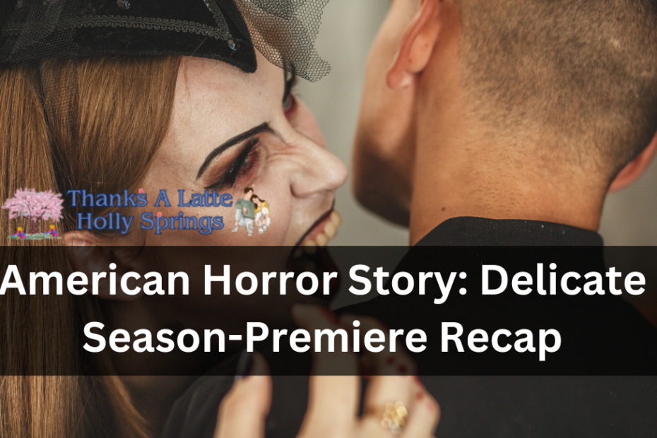 American Horror Story Delicate Season-Premiere Recap