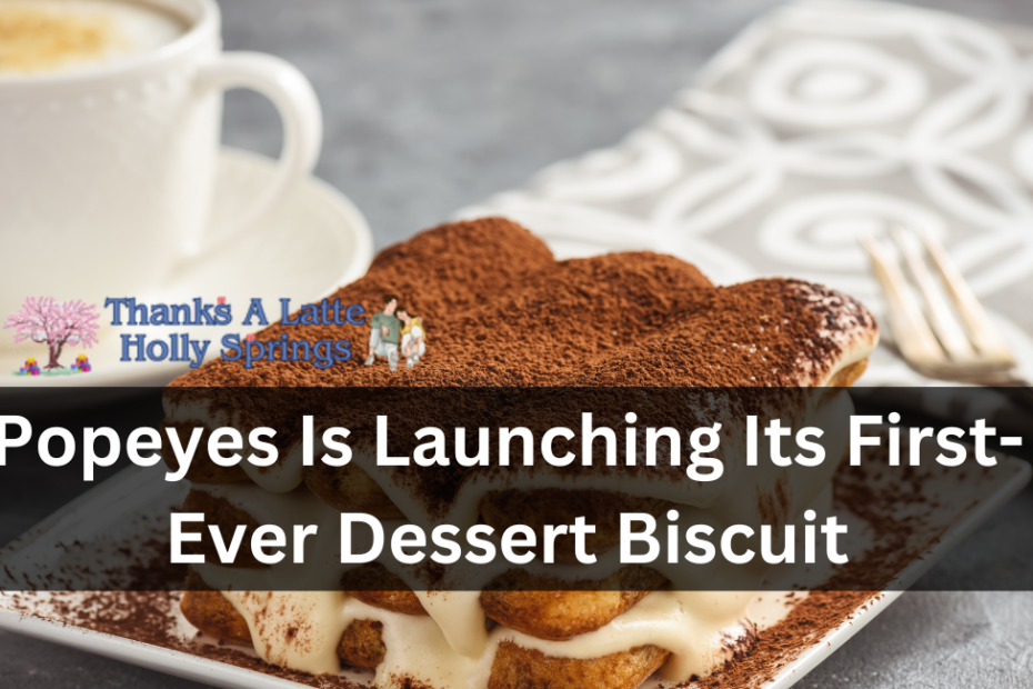 Popeyes Is Launching Its First-Ever Dessert Biscuit